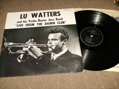Lu Watters And His Yerba Buena Jazz Band - Live From The Dawn Club